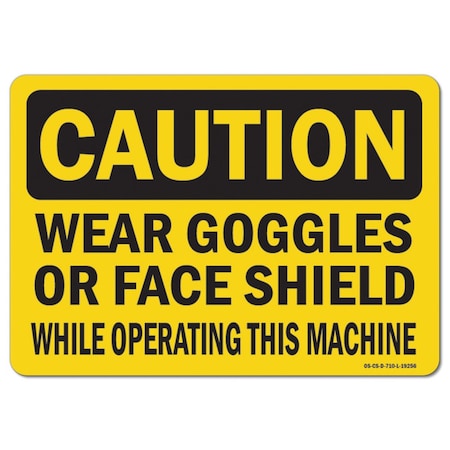 OSHA Caution Decal, Wear Goggles Or Face Shield While Operating This Machine, 7in X 5in Decal